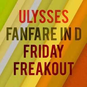 Fanfare in D / Friday Freakout